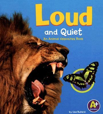 Loud and quiet : an animal opposites book