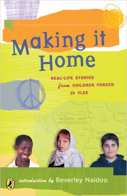 Making it home : real-life stories from children forced to flee
