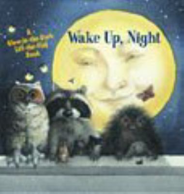 Wake up, night : a glow-in-the-dark lift-the-flap book