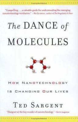 The dance of molecules : how nanotechnology is changing our lives