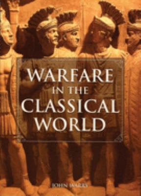 Warfare in the classical world : an illustrated encyclopedia of weapons, warriors, and warfare in the ancient civilisations of Greece and Rome
