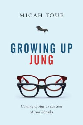 Growing up Jung : coming of age as the son of two shrinks