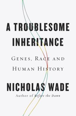 A troublesome inheritance : genes, race and human history