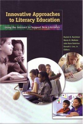 Innovative approaches to literacy education : using the Internet to support new literacies