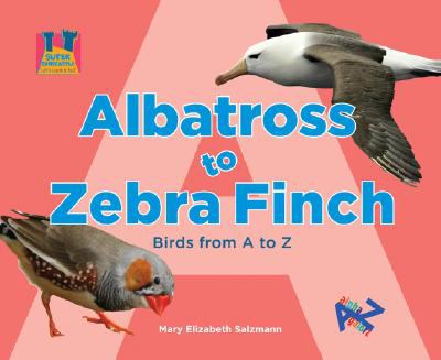 Albatross to zebra finch : birds from A to Z