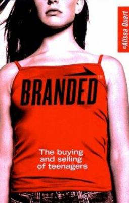 Branded : the buying and selling of teenagers