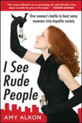 I see rude people : one woman's battle to beat some manners into impolite society