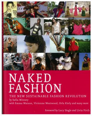 Naked fashion : the new sustainable fashion revolution / [Safia Minney].
