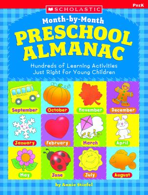 Scholastic month-by-month preschool almanac : hundreds of learning activities just right for young children