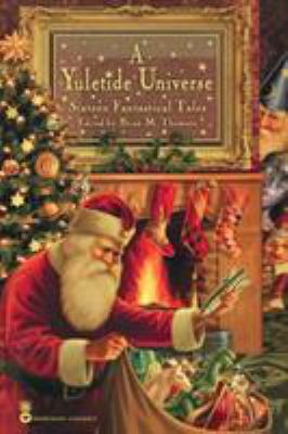 A yuletide universe : sixteen fantastical tales