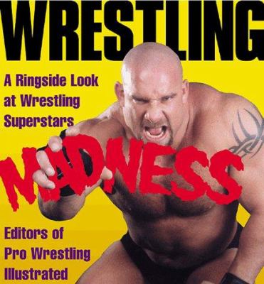 Wrestling madness : a ringside look at wrestling superstars