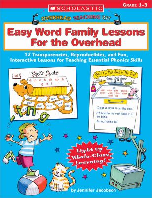 Easy word family lessons for the overhead : 12 transparencies, reproducibles, and fun, interactive lessons for teaching essential phonics skills