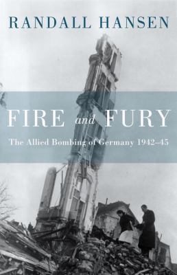 Fire and fury : the Allied bombing of Germany, 1942-45