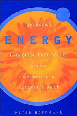 Tomorrow's energy : hydrogen, fuel cells, and the prospects for a cleaner planet