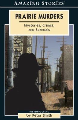 Prairie murders : mysteries, crimes and scandals