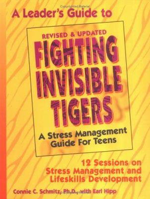 A leader's Guide to Fighting invisible tigers : a stress management guide for teens