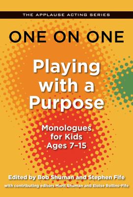 One on one : playing with a purpose : monologues for kids ages 7-15