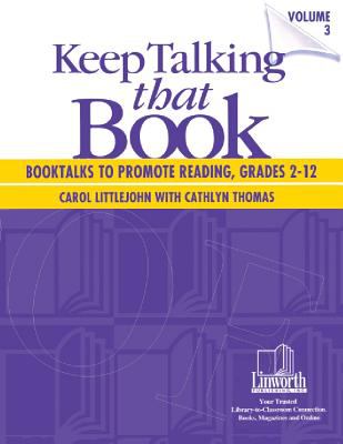 Keep talking that book! : booktalks to promote reading, grades 2-12. Volume III /