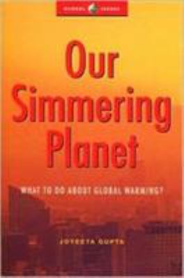 Our simmering planet : what to do about global warming?