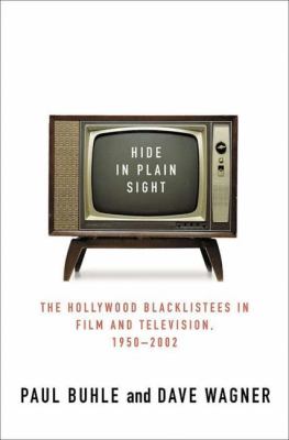 Hide in plain sight : the Hollywood blacklistees in film and television, 1950-2002