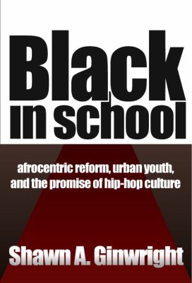 Black in school : Afrocentric reform, urban youth & the promise of hip-hop culture