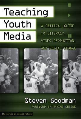 Teaching youth media : a critical guide to literacy, video production & social change