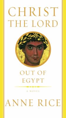 Christ the Lord : out of Egypt : a novel