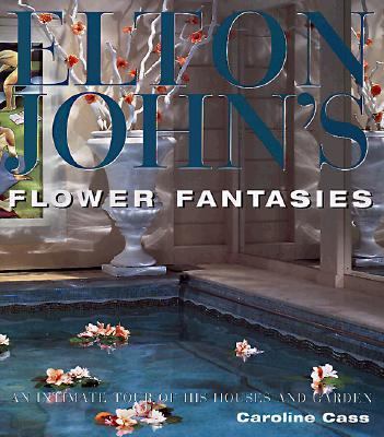 Elton John's flower fantasies : an intimate tour of his houses and garden