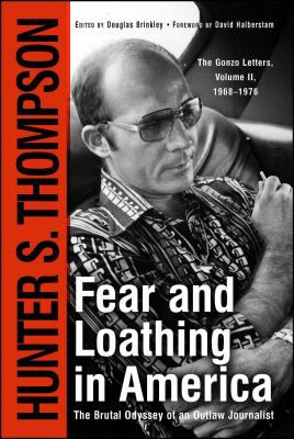Fear and loathing in America : the brutal odyssey of an outlaw journalist, 1968-1976