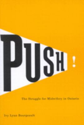 Push! : the struggle for midwifery in Ontario