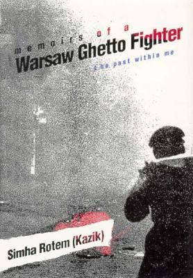 Memoirs of a Warsaw Ghetto fighter : the past within me