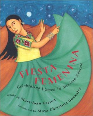 Fiesta femenina : celebrating women in Mexican folktales