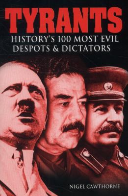 Tyrants : history's 100 most evil despots & dictators