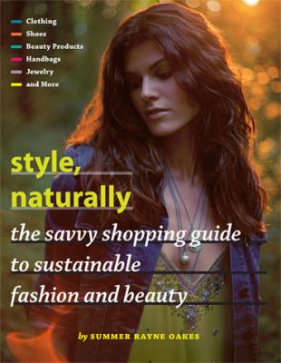 Style, naturally : the savvy shopping guide to sustainable fashion and beauty
