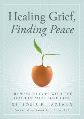 Healing grief, finding peace : 101 ways to cope with the death of your loved one