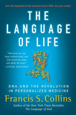 The language of life : DNA and the revolution in personalized medicine