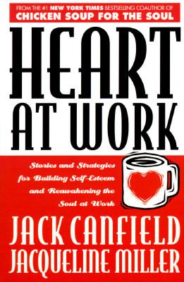 Heart at work : stories and strategies for building self-esteem and reawakening the soul at work