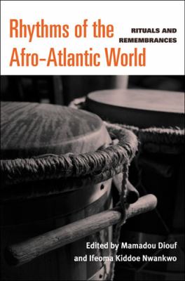 Rhythms of the Afro-Atlantic world : rituals and remembrances