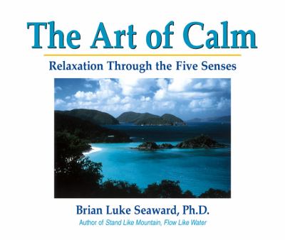 The art of calm : relaxation through the five senses