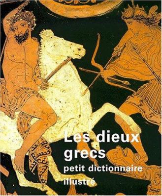 Les dieux grecs : petit dictionnaire illustre
