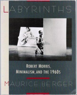 Labyrinths : Robert Morris, minimalism, and the 1960s