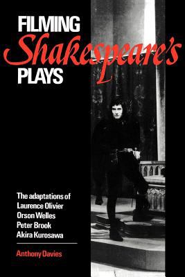 Filming Shakespeare's plays : the adaptations of Laurence Olivier, Orson Welles, Peter Brook, and Akira Kurosawa