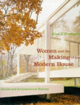 Women and the making of the modern house : a social and architectural history