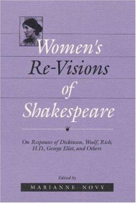 Women's re-visions of Shakespeare : on the responses of Dickinson, Woolf, Rich, H.D., George Eliot, and others