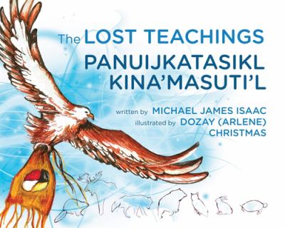 The lost teachings = Panuijkatasikl Kina'masuti'l