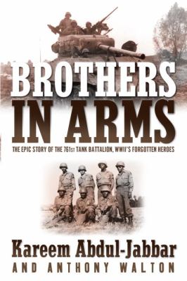 Brothers in arms : the epic story of the 761st Tank Battalion, WWII's forgotten heroes