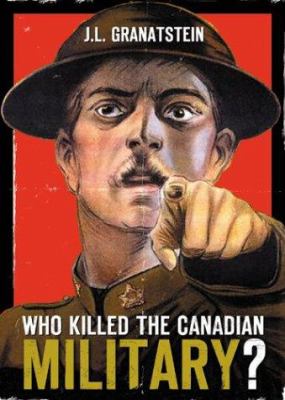 Who killed the Canadian military? : what Canada must do to defend itself in the 21st century