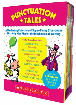 Punctuation tales : a motivating collection of super-funny storybooks that help kids master the mechanics of writing.