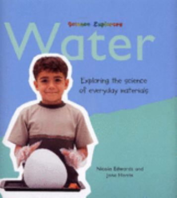 Water : exploring the science of everyday materials