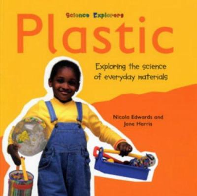 Plastic : exploring the science of everyday materials